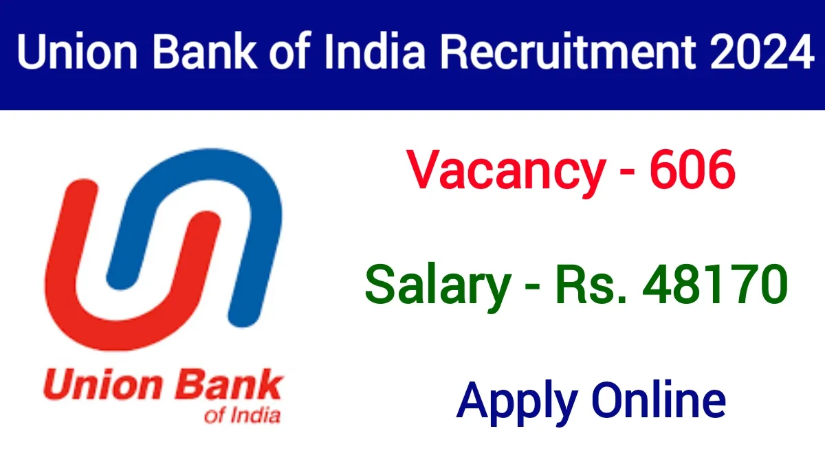 Union Bank of India Recruitment 2024 Apply Online 606 Posts